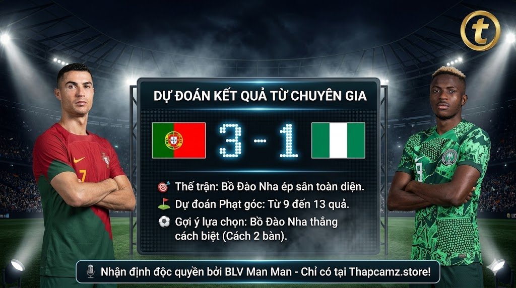 Chuyên gia BLV Man Man dự đoán tỷ số Bồ Đào Nha thắng Nigeria 3-1, kèm phân tích thế trận và tỷ lệ phạt góc độc quyền tại Thapcamz.store.