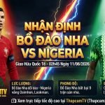 Nhận định bóng đá Bồ Đào Nha vs Nigeria lúc 02h45 ngày 11/06/2026, phân tích dữ liệu và lực lượng trước thềm World Cup cùng ThapcamTV.
